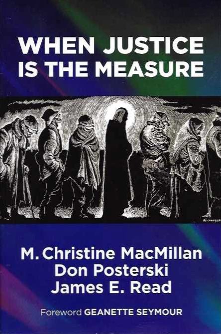 Item #19237 WHEN JUSTICE IS THE MEASURE. M. Christine MacMillan, Don Posterski, James E. Read.