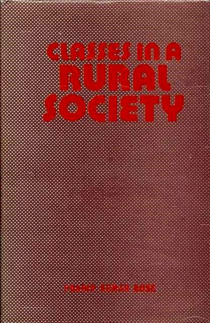 Item #19262 CLASSES IN RURAL SOCIETY: A Sociological Study of Some Bengal Villages. Pradip Kumar Bose.