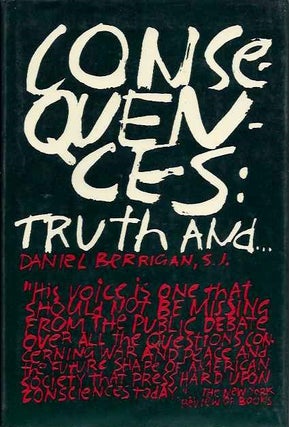 Item #19320 CONSEQUENCES: Truth and. Daniel Berrigan