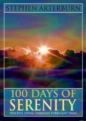 Item #19329 100 DAYS OF SERENITY: PEACEFUL LIVING THROUGH TURBULENT TIMES. Stephen Arterburn