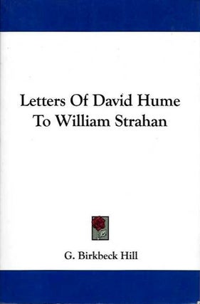 Item #19363 LETTERS OF DAVID HUME TO WILLIAM STRAHAN. G. Birkbeck Hill