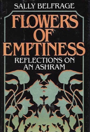 Item #19468 FLOWERS OF EMPTINESS: Reflections on an Ashram. Sally Belfrage