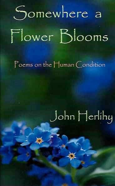 Item #19485 WOMEWHERE A FLOWER BLOOMS: Poems on the Human Condition. John Herlihy.