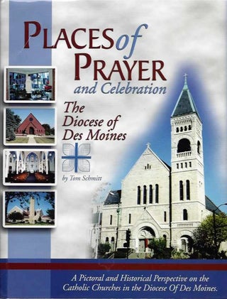 Item #19498 PLACES OF PRAYER AND CELEBRATION: The Diocese of Des Moines. Tom Schmitt