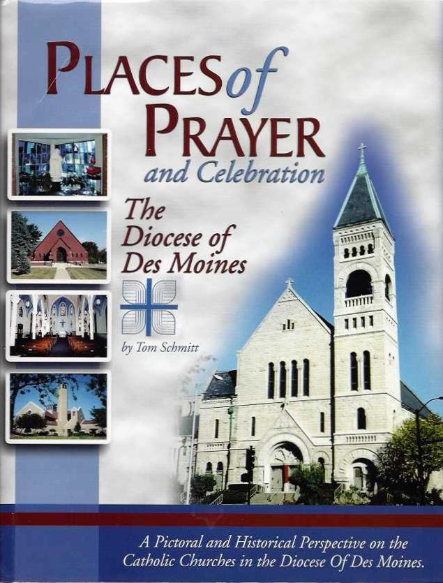 Item #19498 PLACES OF PRAYER AND CELEBRATION: The Diocese of Des Moines. Tom Schmitt.