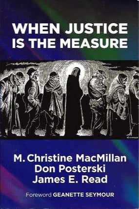 Item #19522 WHEN JUSTICE IS THE MEASURE. M. Christine MacMillan, Don Posterski, James E. Reed