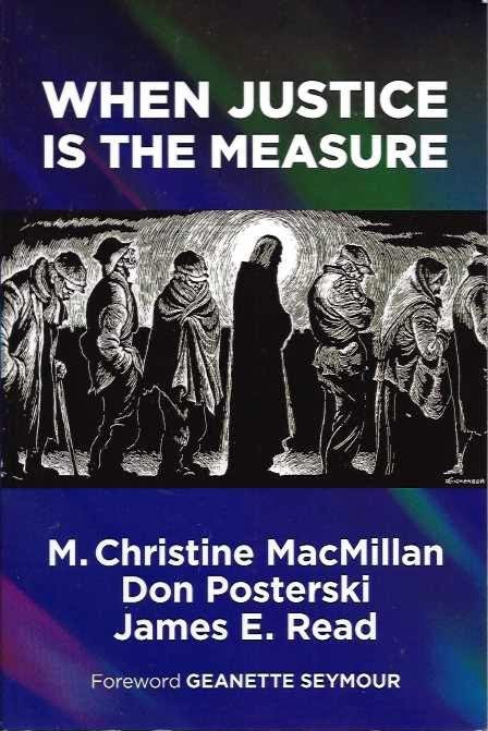 Item #19522 WHEN JUSTICE IS THE MEASURE. M. Christine MacMillan, Don Posterski, James E. Reed.