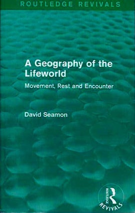 Item #19553 A GEOGRAPHY OF THE LIFEWORLD: Movement, Rest and Encounter. David Seamon