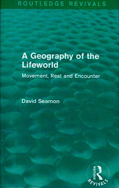 Item #19553 A GEOGRAPHY OF THE LIFEWORLD: Movement, Rest and Encounter. David Seamon.