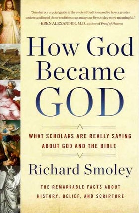 Item #19554 HOW GOD BECAME GOD: What Scholars are Really Saying About God and the Bible. Richard...