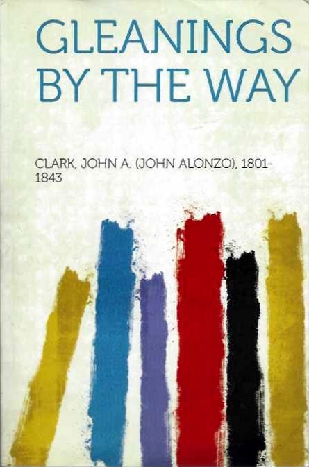 Item #19561 GLEANINGS BY THE WAY. John Clark.