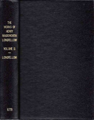 Item #19565 THE WORKS OF HENRY WADSWORTH LONGFELLOW, VOLUME 11. Henry Wadsworth Longfellow