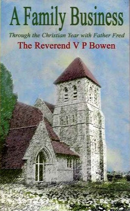 Item #19568 A FAMILY BUSINESS: THROUGH THE CHRISTIAN YEAR WITH FATHER FRED. Rev. V. P. Bowen