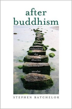 Item #19608 AFTER BUDDHISM: Rethinking the Dharma for a Secular Age. Stephen Batchelor