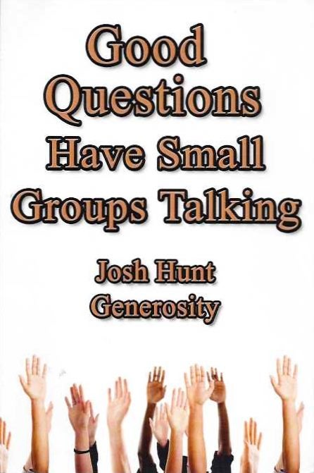 Item #19612 GOOD QUESTIONS HAVE SMALL GROUPS TALKING -- GENEROSITY. Josh Hunt.