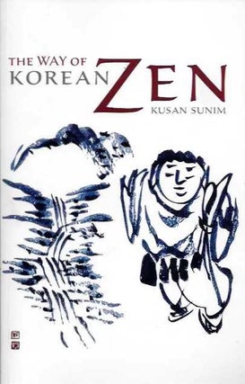 Item #19638 THE WAY OF KOREAN ZEN. Kusan Sunim