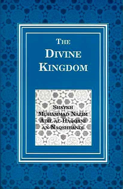 Item #19641 THE DIVINE KINGDOM. Muhammad Nazim Adil Al-Haqqani Naqshbandi.