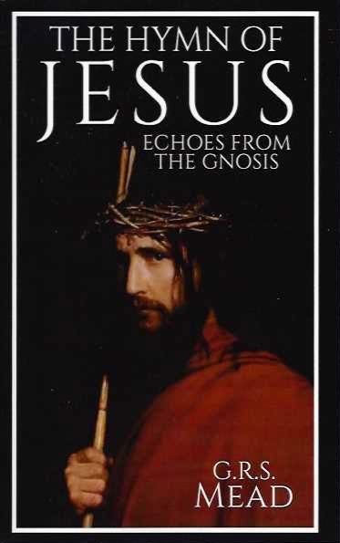 Item #19728 THE HYMN OF JESUS: Echoes from the Gnosis. G. R. S. Mead.