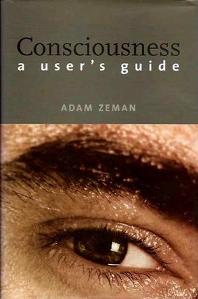 Item #19774 CONSCIOUSNESS: A User's Guide. Adam Zeman