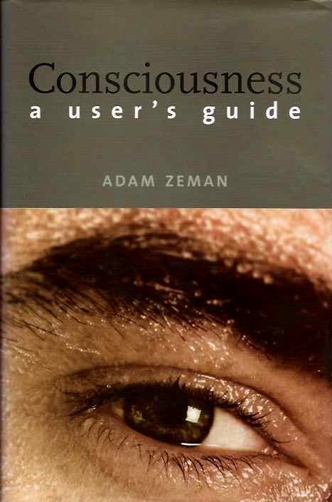 Item #19774 CONSCIOUSNESS: A User's Guide. Adam Zeman.