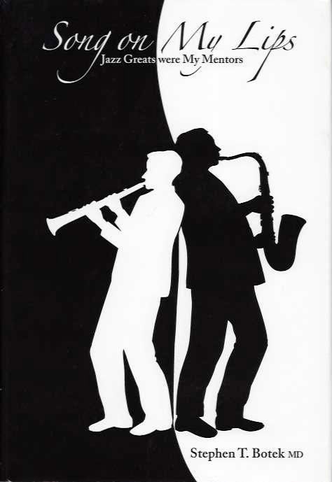 Item #19785 SONG ON MY LIPS: Jazz Greats were My Mentors. Stephen T. Botek.