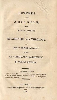 Item #19786 LETTERS UPON ARIANISM AND OTHER TOPICS IN METAPHYSICS AND THEOLOGY IN REPLY TO THE...