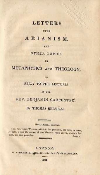 Item #19786 LETTERS UPON ARIANISM AND OTHER TOPICS IN METAPHYSICS AND THEOLOGY IN REPLY TO THE LECTURES OF THE REV. BENJAMIN CARPENTER. Thomas Belsham.