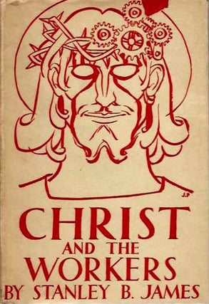 Item #19788 CHRIST AND THE WORKERS. Stanley B. James