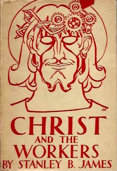 Item #19788 CHRIST AND THE WORKERS. Stanley B. James.