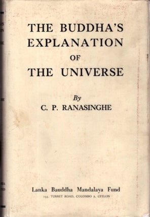 Item #19811 THE BUDDHA'S EXPLANATION OF THE UNIVERSE. C. P. Ranasinghe