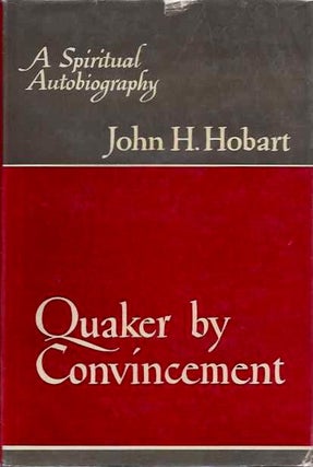 Item #19837 QUAKER BY CONVINCEMENT: A Spiritual Autobiography. John H. Hobart