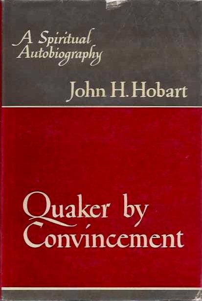 Item #19837 QUAKER BY CONVINCEMENT: A Spiritual Autobiography. John H. Hobart.