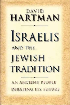 Item #19905 ISRAELIS AND THE JEWISH TRADITION: An Ancient People debating Its Future. David Hartman