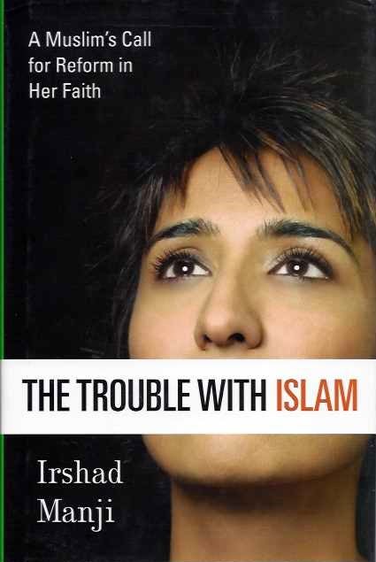 Item #19948 THE TROUBLE WITH ISLAM: A Muslim's Call to Reform Her Faith. Irshad Manji.