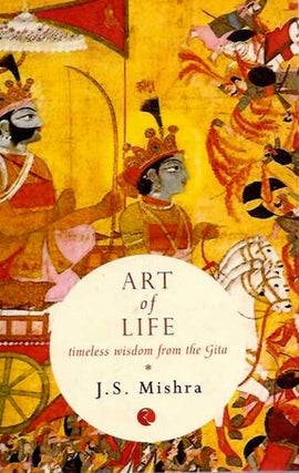 Item #20088 ART OF LIFE: Timeless Wisdom from the Gita. J. S. Mishra