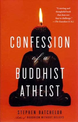 Item #20089 CONFESSION OF A BUDDHIST ATHEIST. Stephen Batchelor