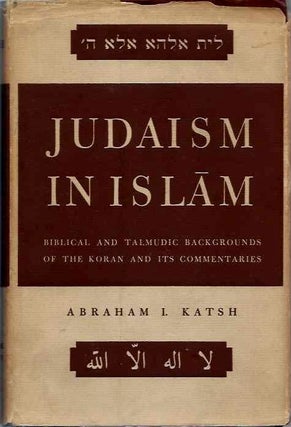 Item #20122 JUDAISM AND ISLAM: Biblical and Talmudic Backgrounds of the Koran and its...