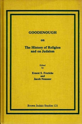 Item #20124 GOODENOUGH ON THE HISTORY OF RELIGIONS AND ON JUDAISM. Erwin Goodenough, Ernest S....
