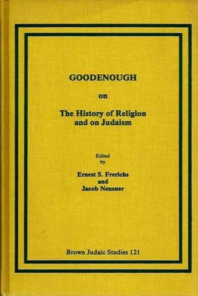 Item #20124 GOODENOUGH ON THE HISTORY OF RELIGIONS AND ON JUDAISM. Erwin Goodenough, Ernest S....
