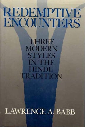 Item #20164 REDEMPTIVE ENCOUNTERS: Three Modern Styles in the Hindu Tradition. Lawrence A. Babb