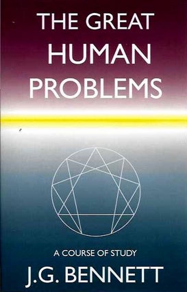 Item #20202 THE GREAT HUMAN PROBLEMS: A Course of Study. J. G. Bennett