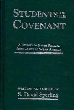 Item #20214 STUDENTS OF THE COVENANT: A History of Jewish Biblical Scholarship in North America....