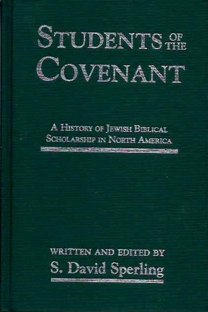 Item #20214 STUDENTS OF THE COVENANT: A History of Jewish Biblical Scholarship in North America. S. David Sperling, Baruch A. Levine, B. Barry Levy.