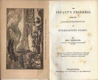 Item #20215 THE INFANT'S PROGRESS : FROM THE VALLEY OF DESTRUCTION TO EVERLASTING GLORY. Mary...