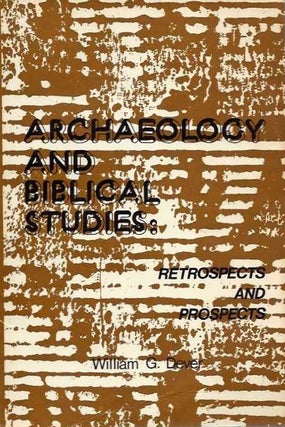 Item #20227 ARCHAEOLOGY AND BIBLICAL STUDIES: Retrospecits and Prospects. William G. Dever
