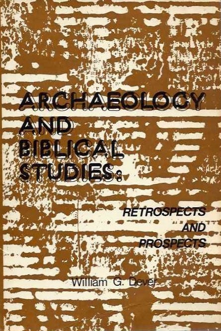 Item #20227 ARCHAEOLOGY AND BIBLICAL STUDIES: Retrospecits and Prospects. William G. Dever.