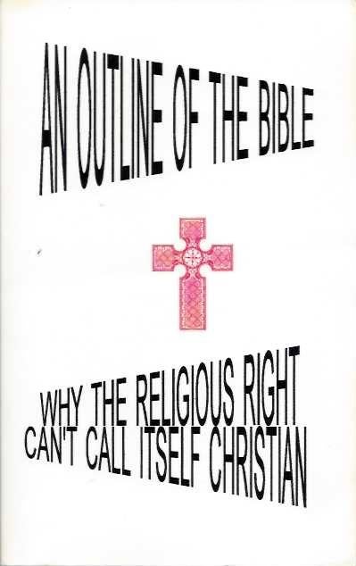 Item #20238 AN OUTLINE OF THE BIBLE: Why the religious Right Can't Call Itself Christian. Herb Doylesmith.