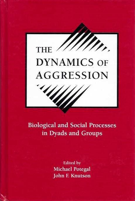Item #20269 THE DYNAMICS OF AGGRESSION: Biological and Social Processes in Dyads and Groups. Michael Potegal, John F. Knutson.