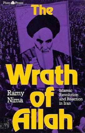 Item #20280 THE WRATH OF ALLAH: Iranian Revolution and Reaction in Iran. Ramy Nima