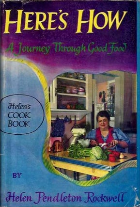 Item #20282 HERE'S HOW: A JOURNEY THROUGH GOOD FOOD. Helen Pendleton Rockwell